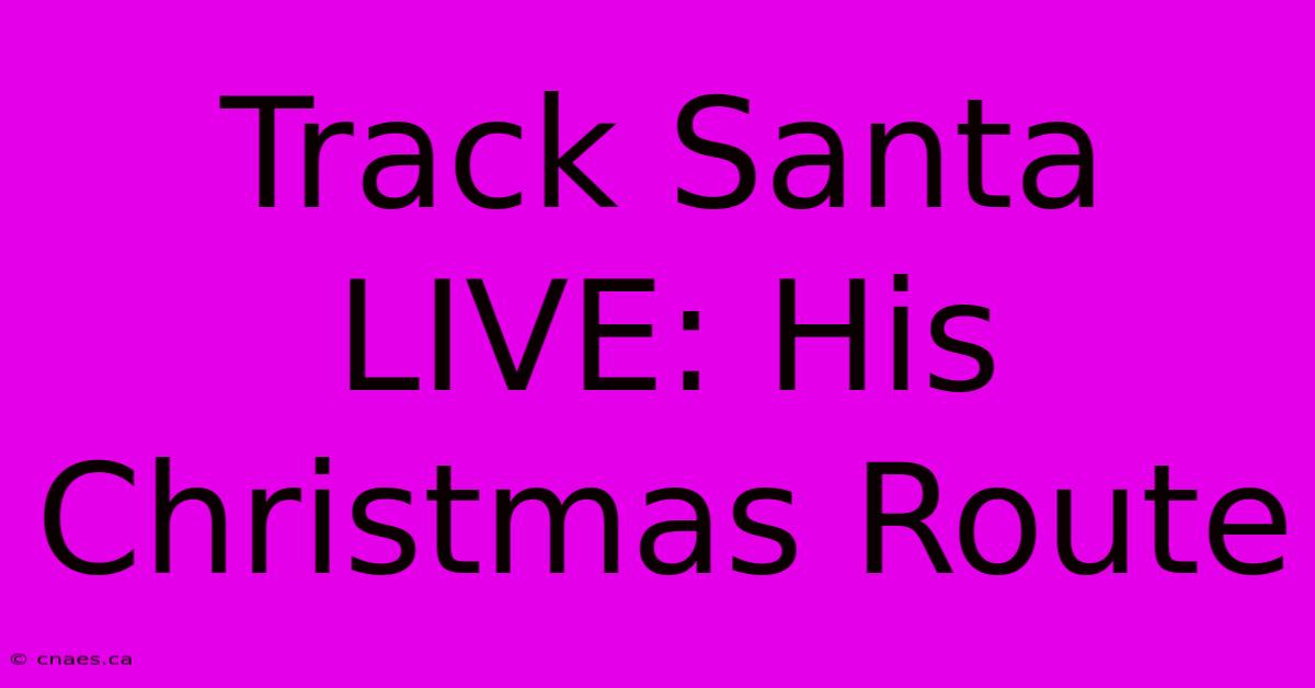 Track Santa LIVE: His Christmas Route