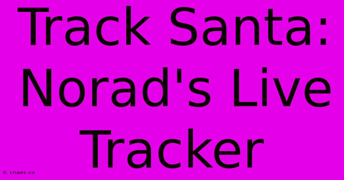 Track Santa: Norad's Live Tracker