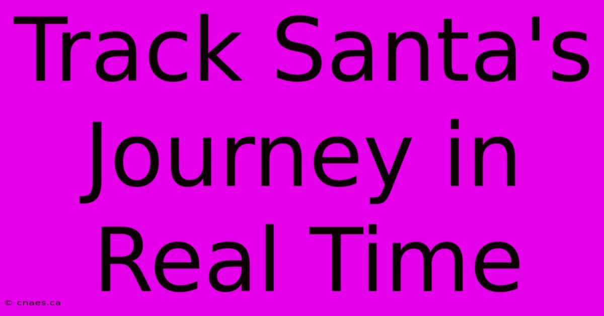 Track Santa's Journey In Real Time