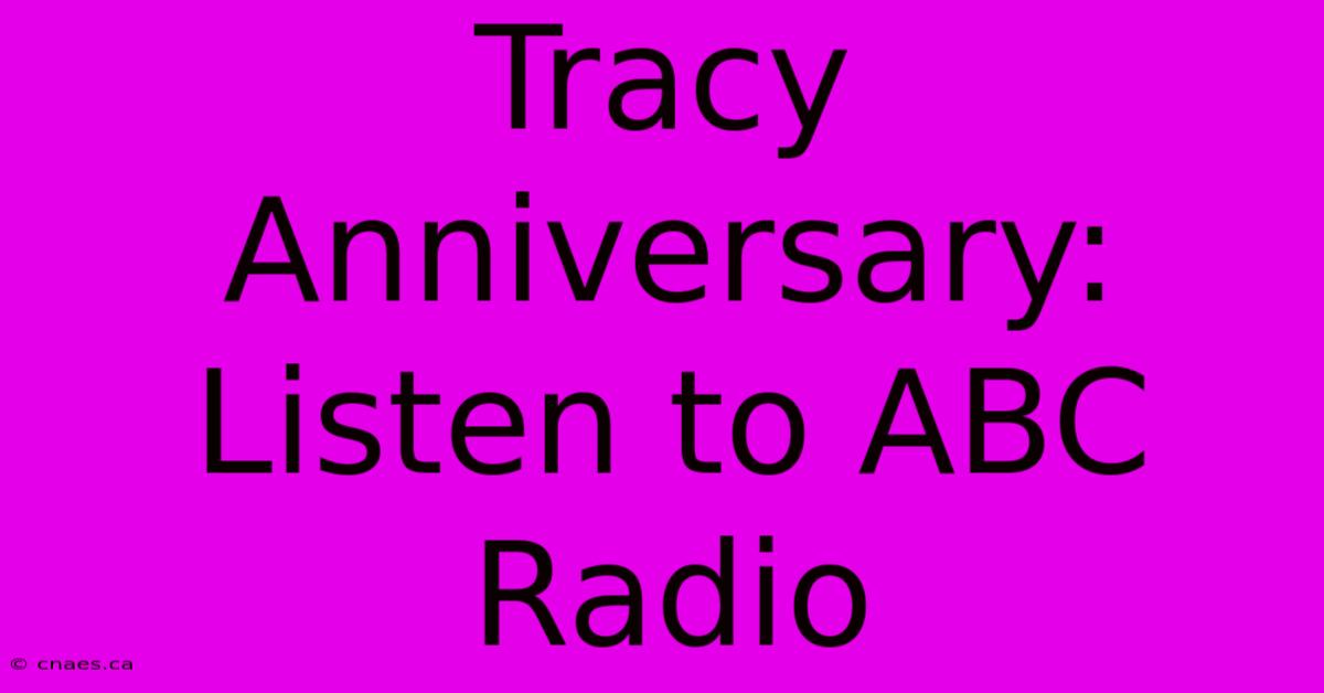 Tracy Anniversary: Listen To ABC Radio