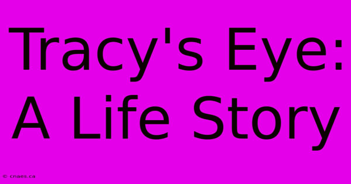 Tracy's Eye: A Life Story