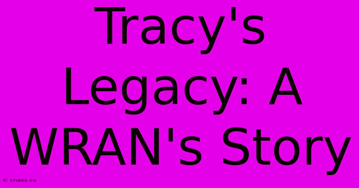 Tracy's Legacy: A WRAN's Story