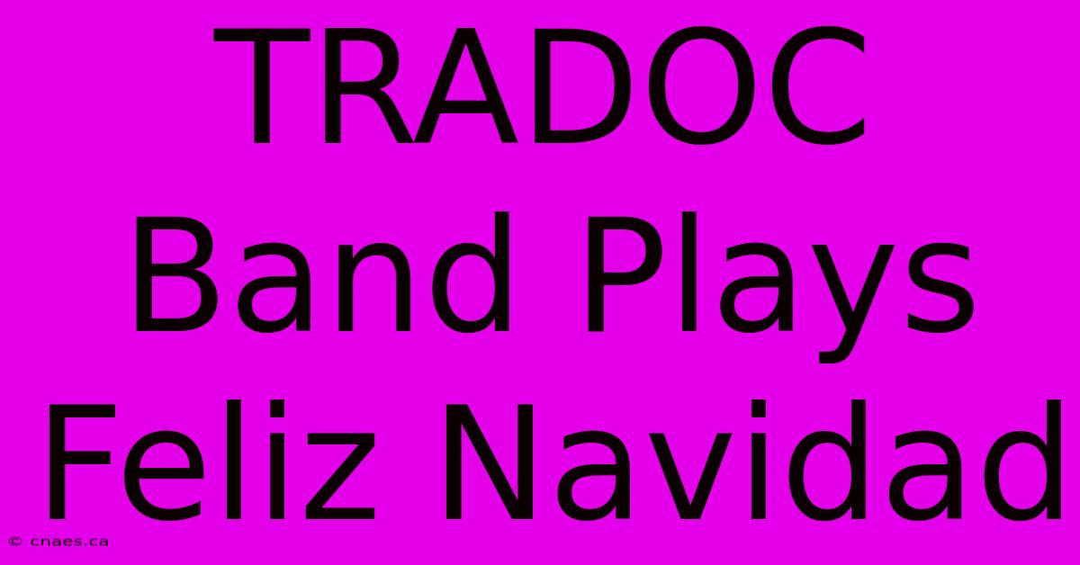 TRADOC Band Plays Feliz Navidad