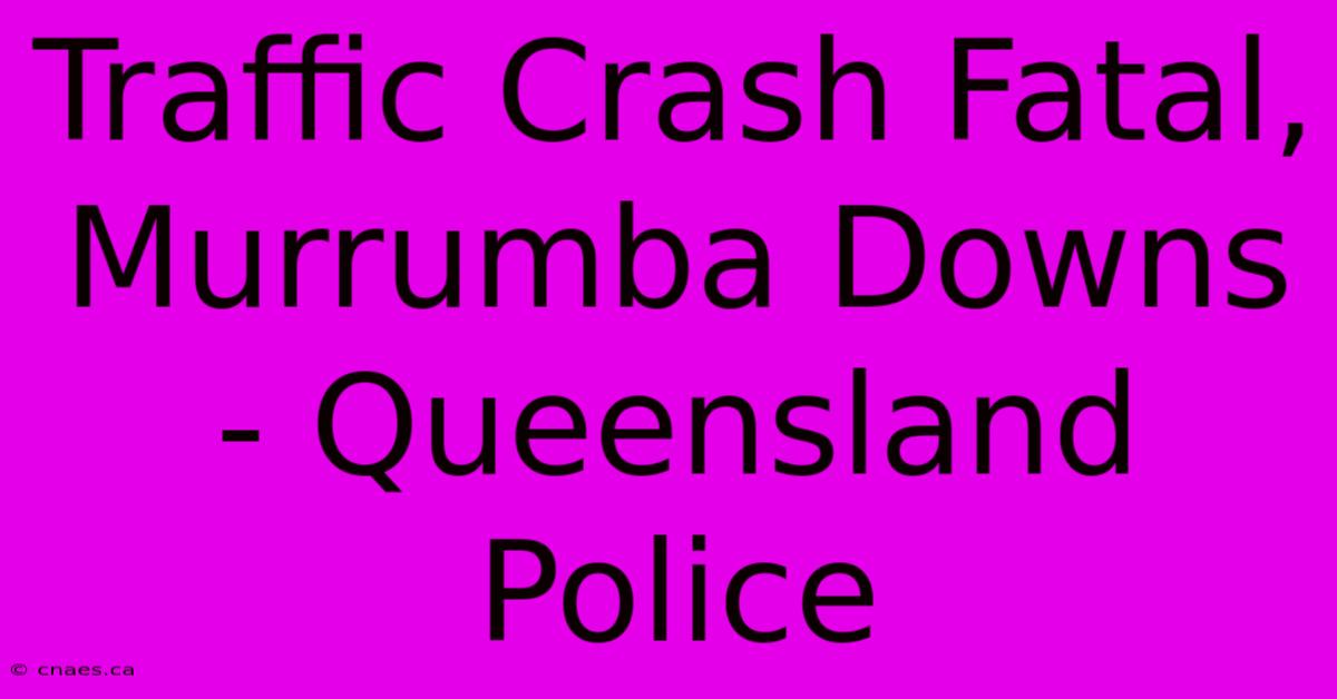 Traffic Crash Fatal, Murrumba Downs - Queensland Police