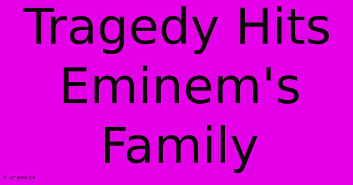 Tragedy Hits Eminem's Family