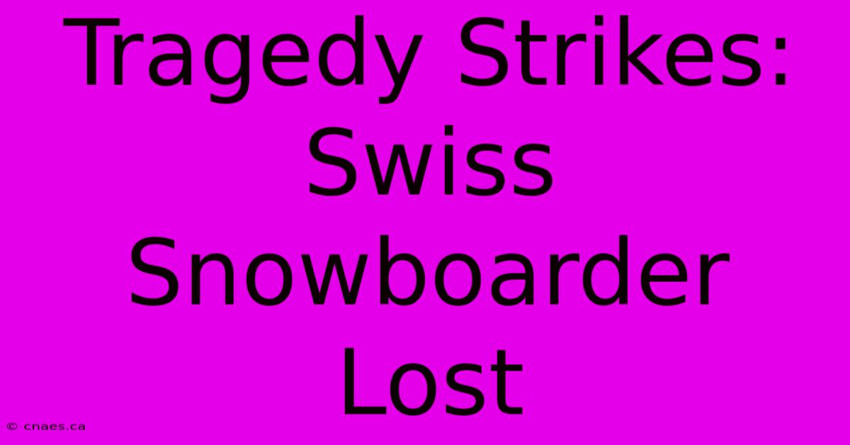 Tragedy Strikes: Swiss Snowboarder Lost