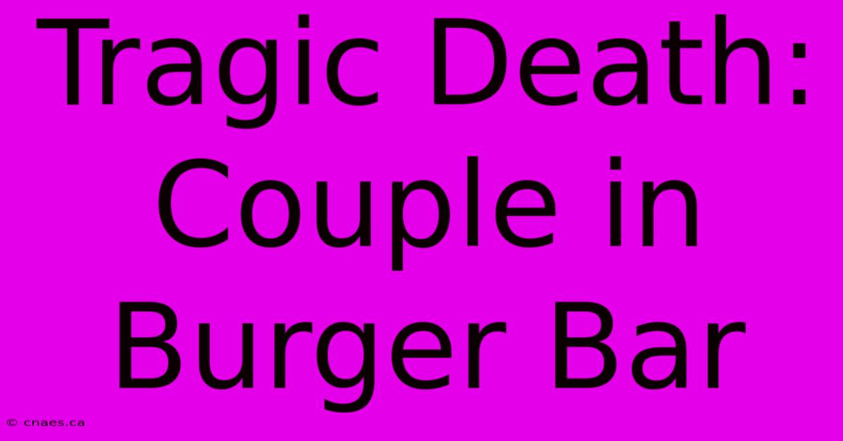 Tragic Death: Couple In Burger Bar