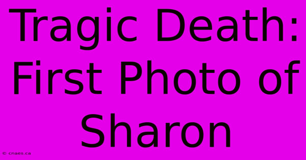 Tragic Death: First Photo Of Sharon