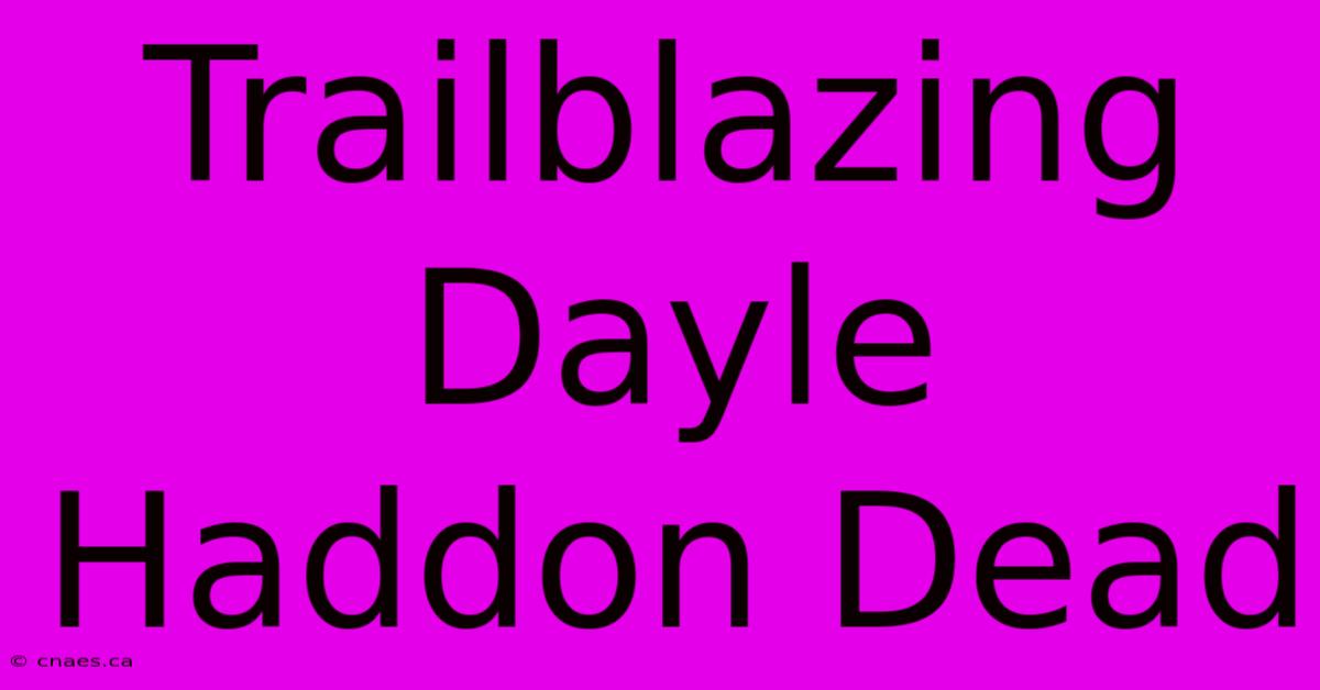 Trailblazing Dayle Haddon Dead