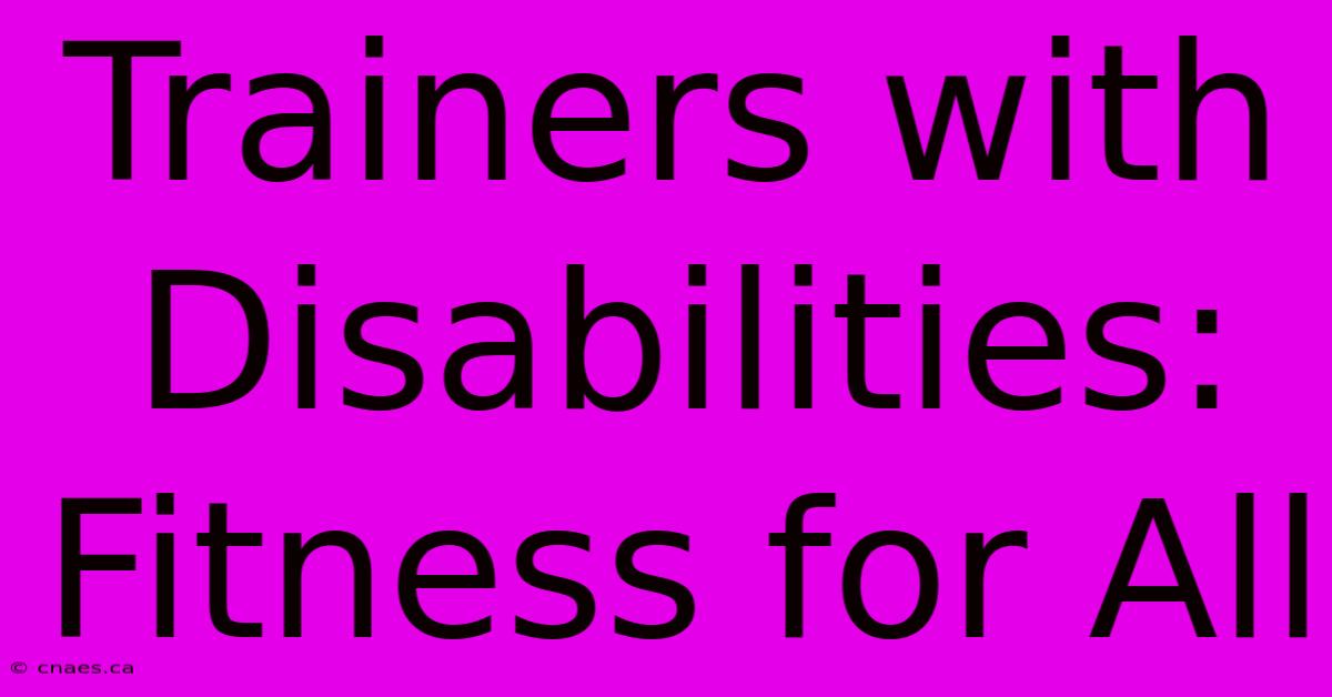 Trainers With Disabilities: Fitness For All