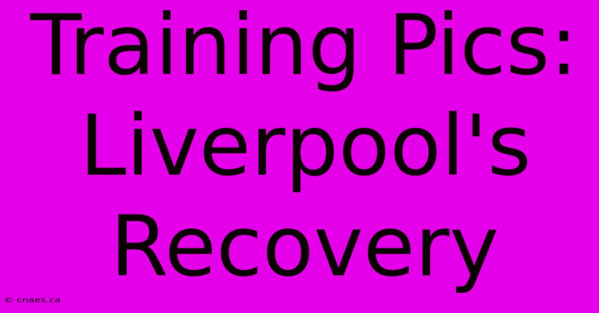 Training Pics: Liverpool's Recovery