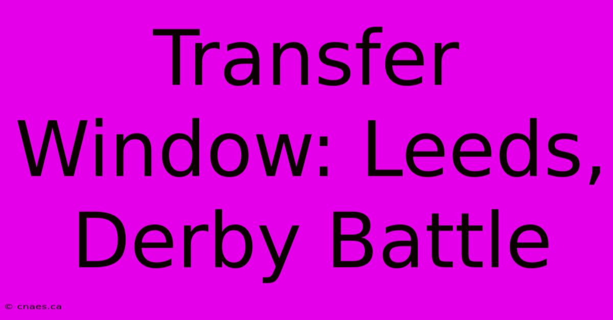 Transfer Window: Leeds, Derby Battle