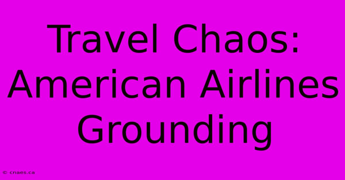 Travel Chaos: American Airlines Grounding