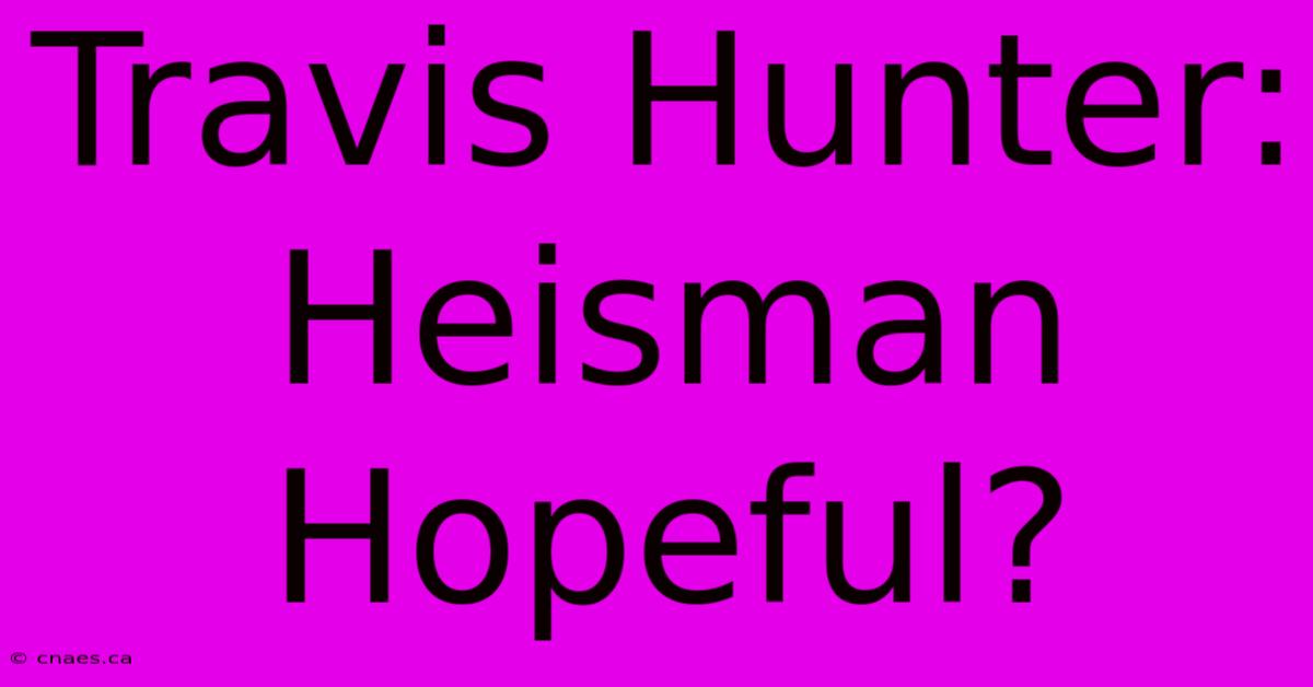 Travis Hunter: Heisman Hopeful?