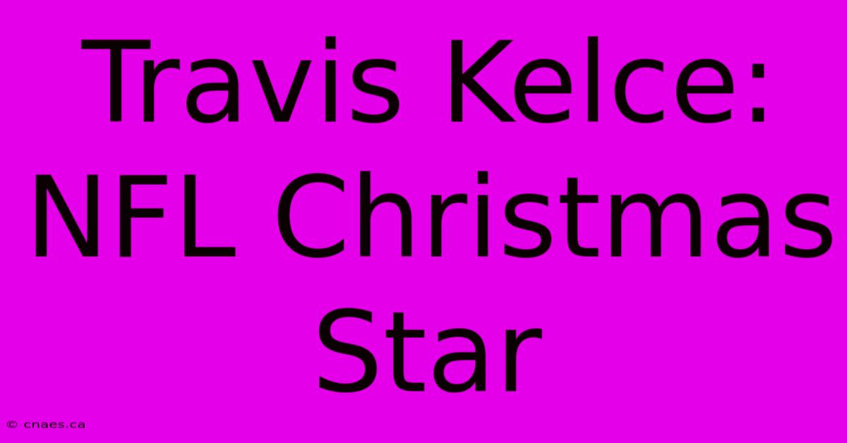 Travis Kelce: NFL Christmas Star