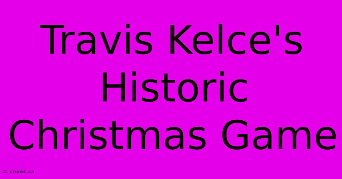 Travis Kelce's Historic Christmas Game