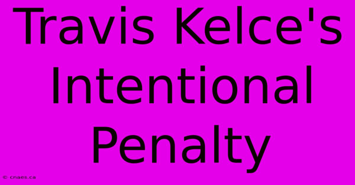 Travis Kelce's Intentional Penalty