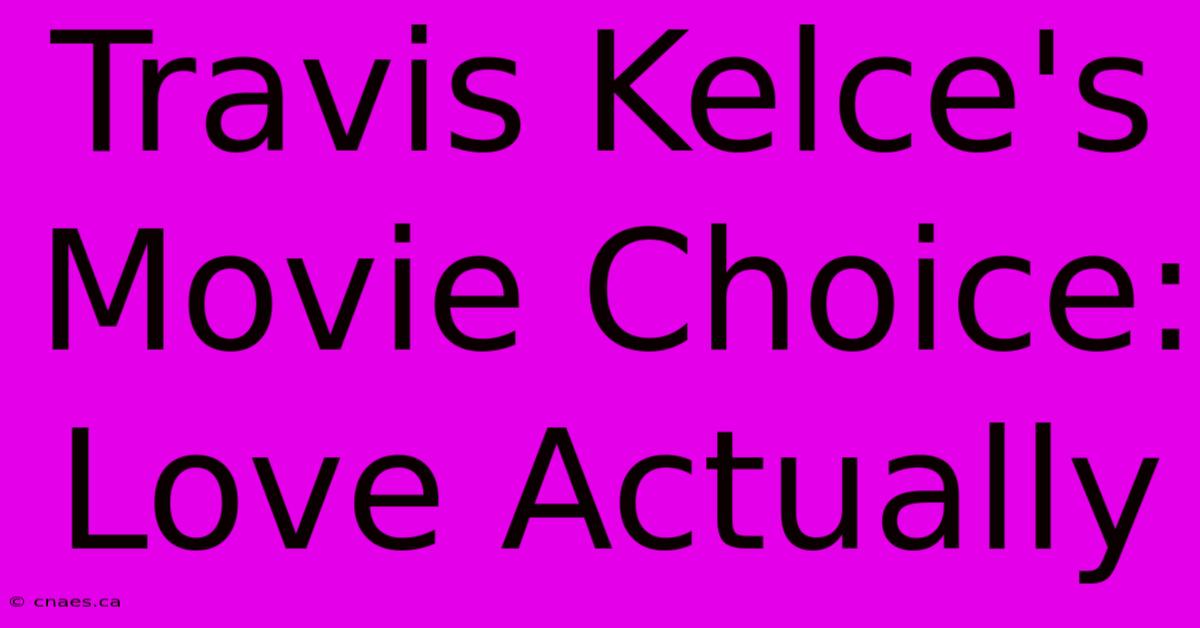 Travis Kelce's Movie Choice: Love Actually