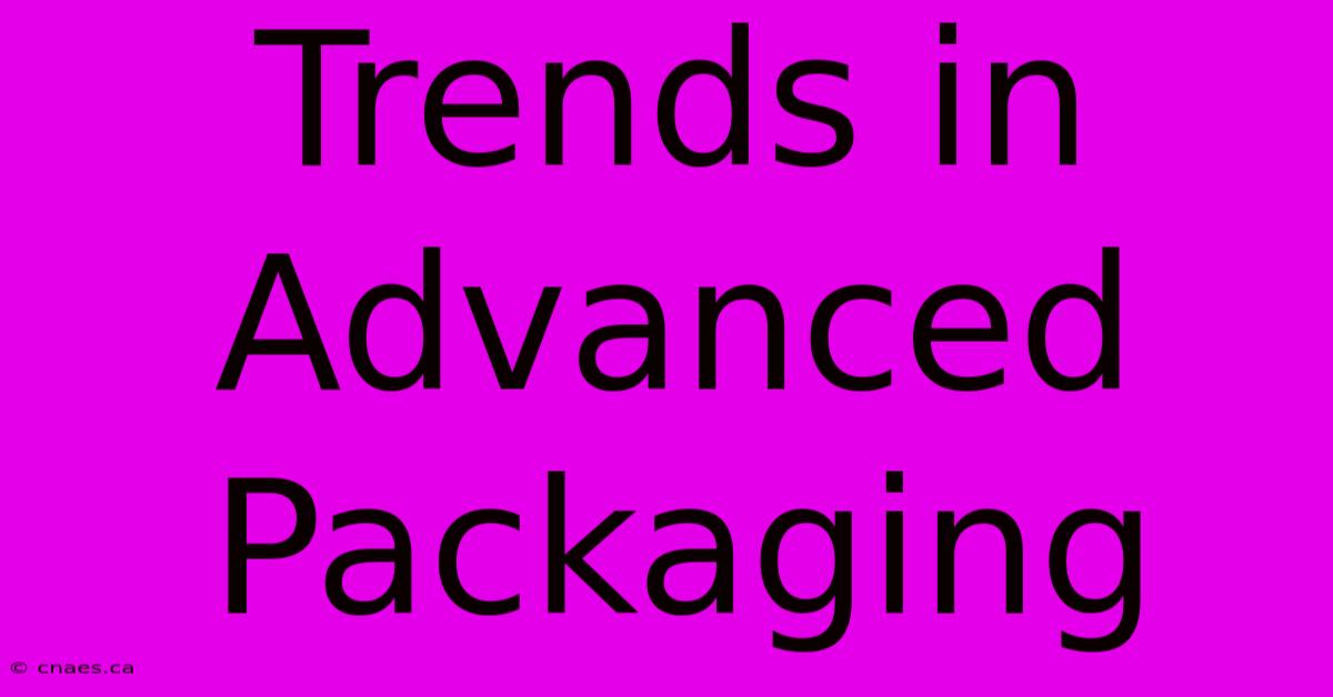 Trends In Advanced Packaging