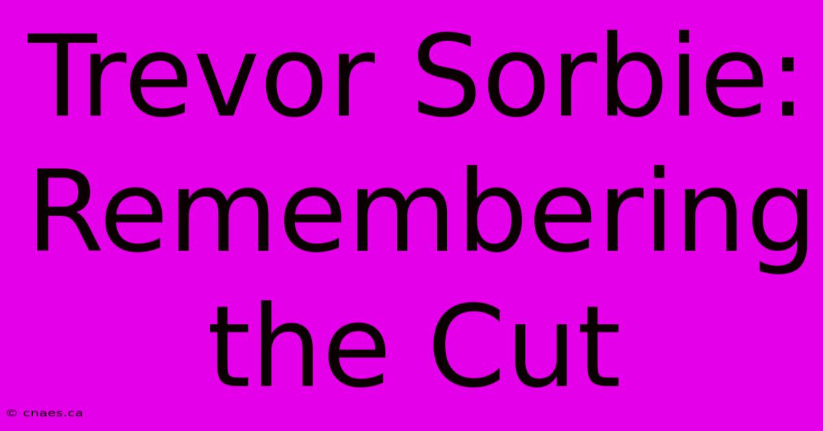 Trevor Sorbie: Remembering The Cut