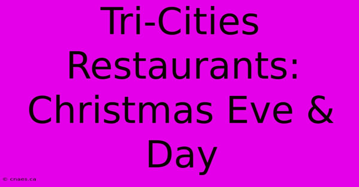 Tri-Cities Restaurants: Christmas Eve & Day