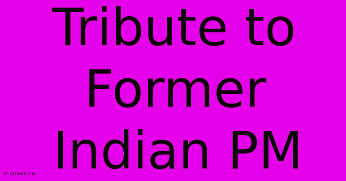 Tribute To Former Indian PM