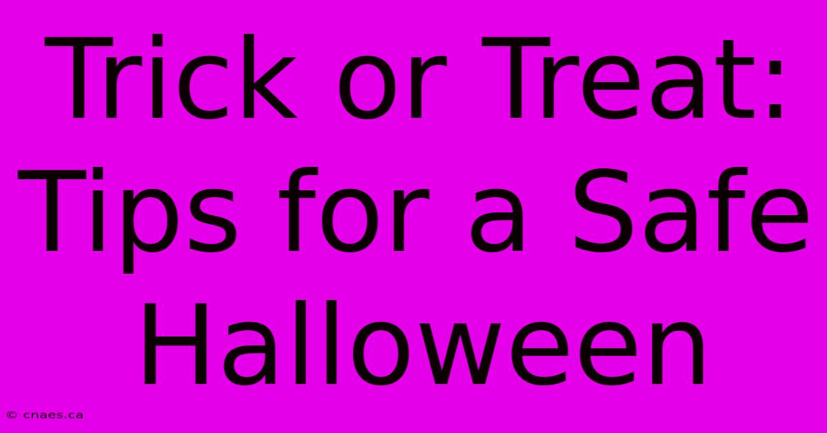 Trick Or Treat: Tips For A Safe Halloween