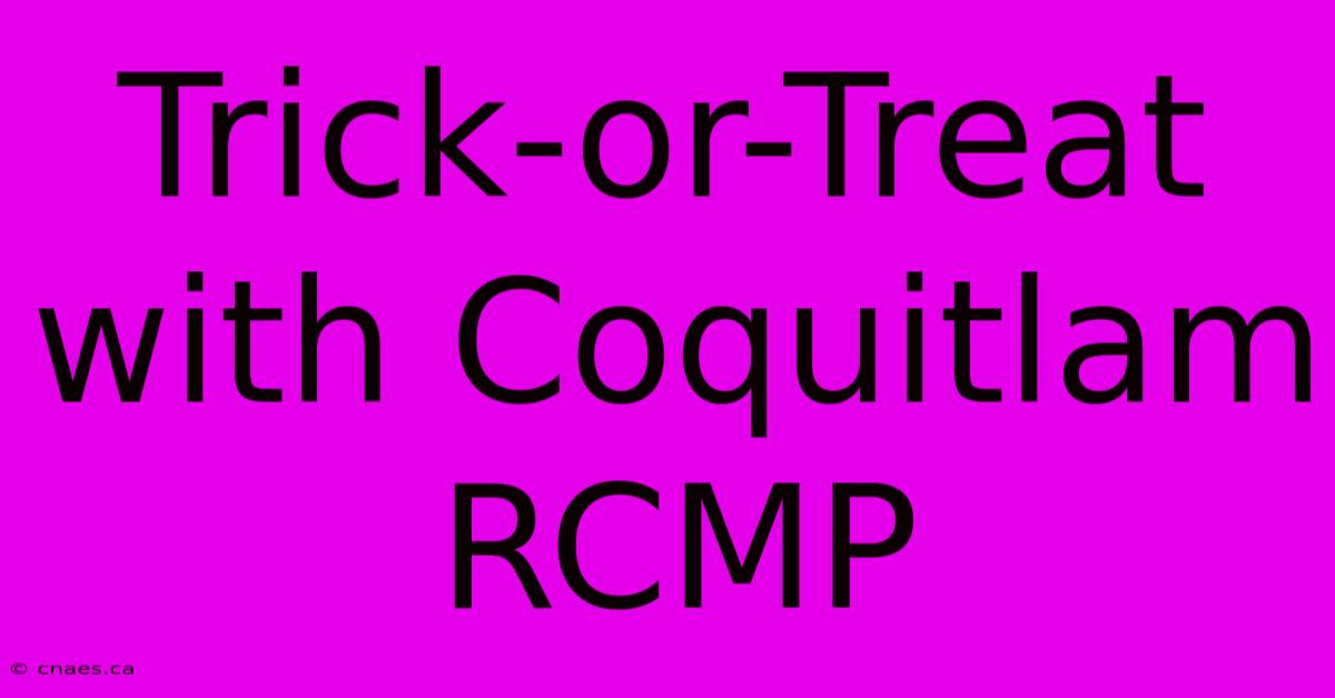 Trick-or-Treat With Coquitlam RCMP