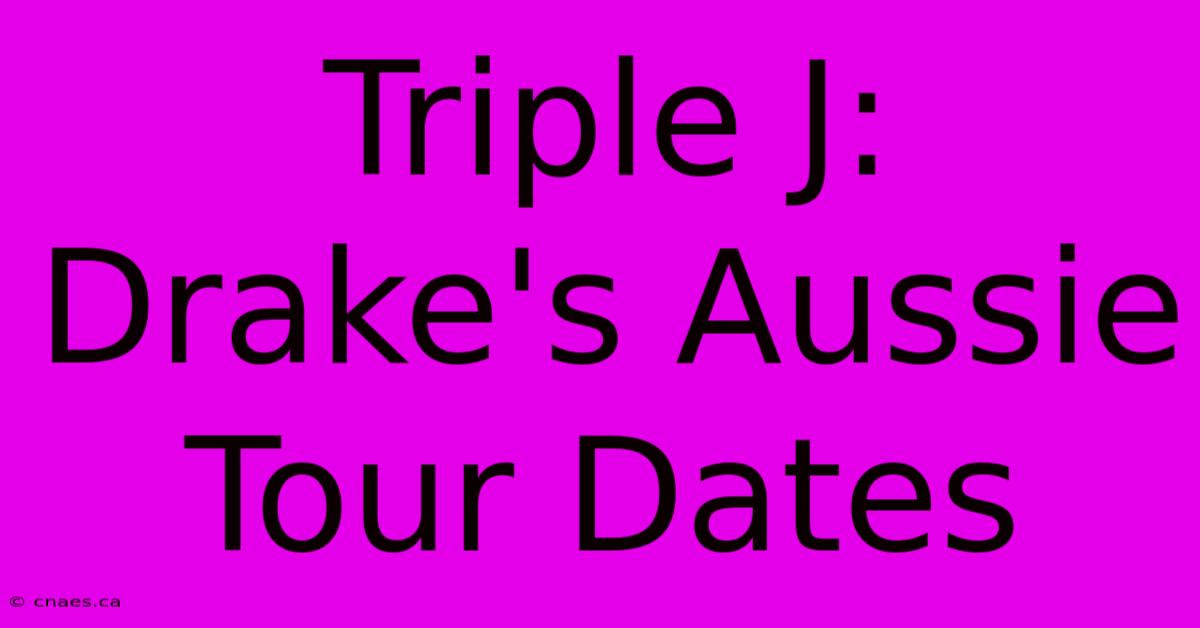 Triple J: Drake's Aussie Tour Dates