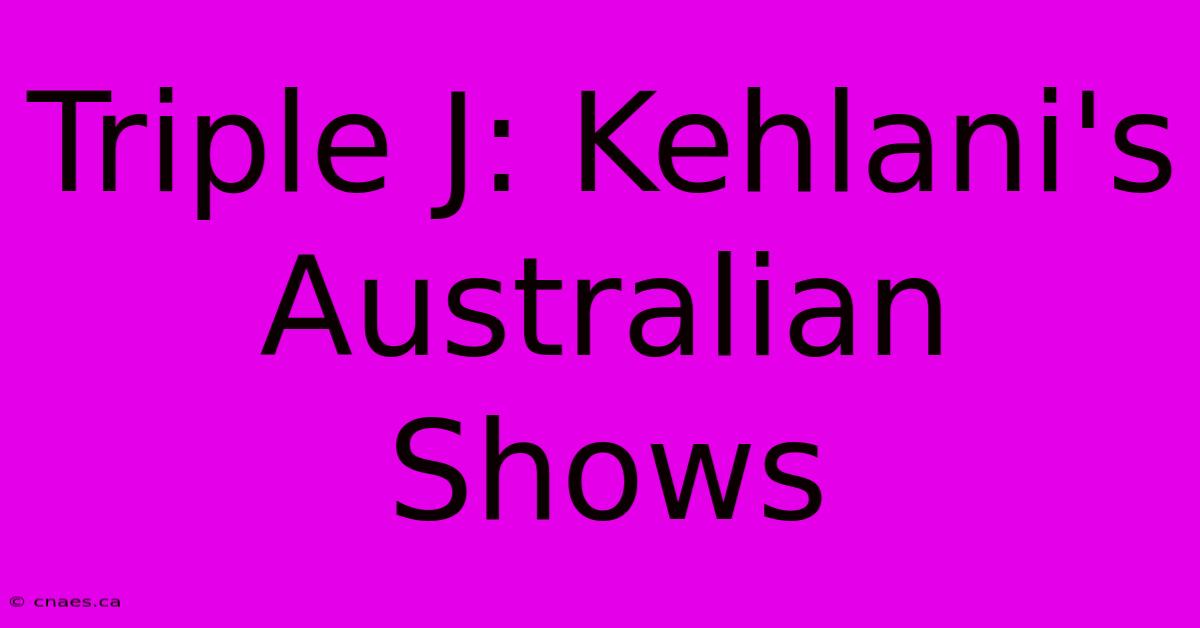 Triple J: Kehlani's Australian Shows