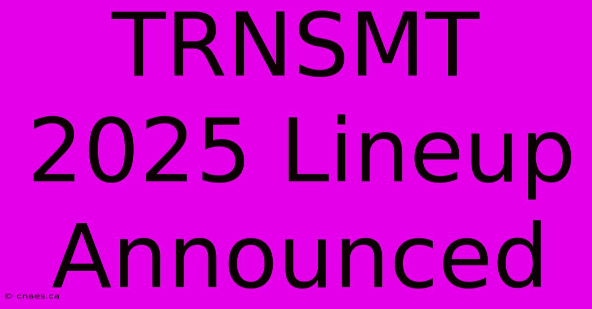 TRNSMT 2025 Lineup Announced