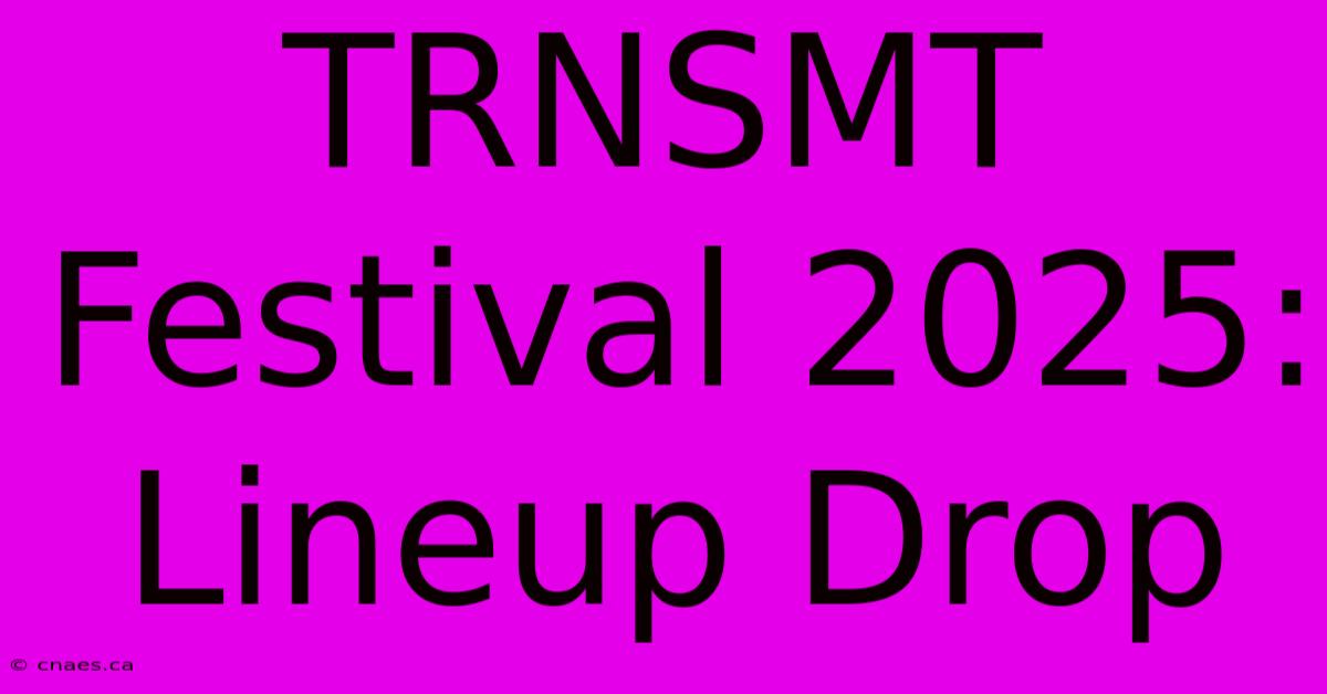 TRNSMT Festival 2025: Lineup Drop