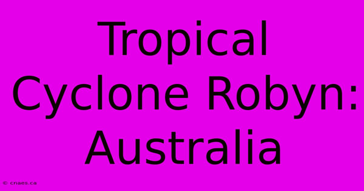 Tropical Cyclone Robyn: Australia