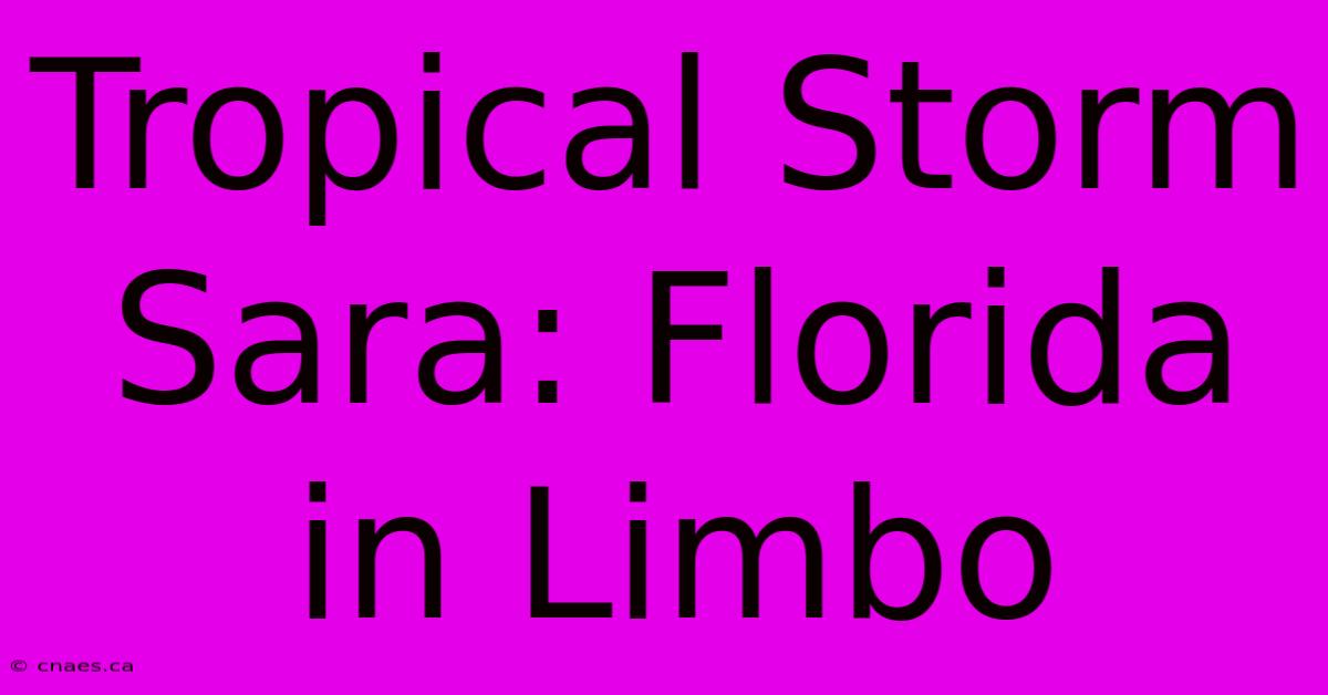 Tropical Storm Sara: Florida In Limbo