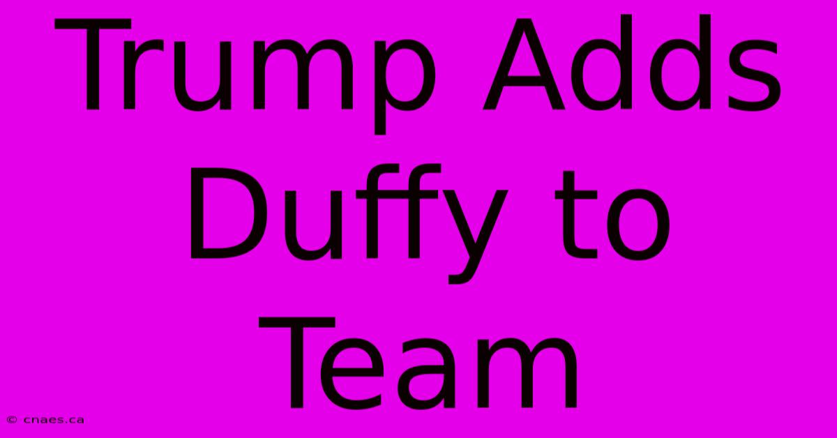 Trump Adds Duffy To Team