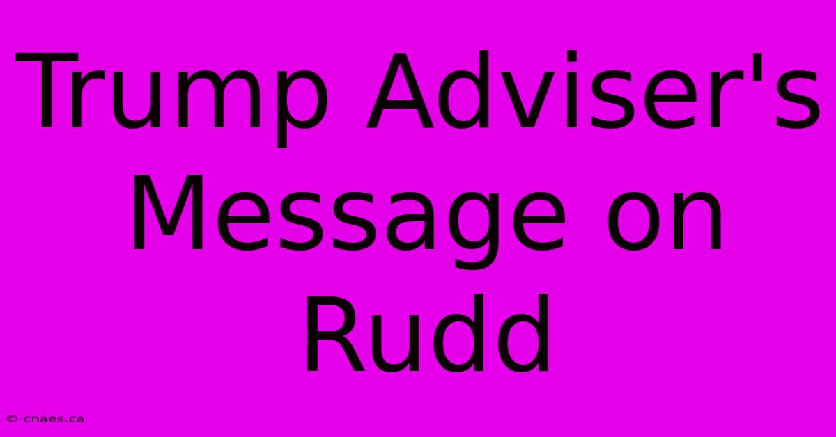 Trump Adviser's Message On Rudd