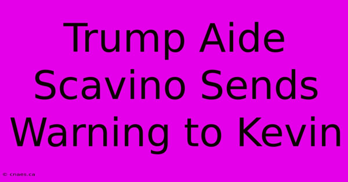 Trump Aide Scavino Sends Warning To Kevin