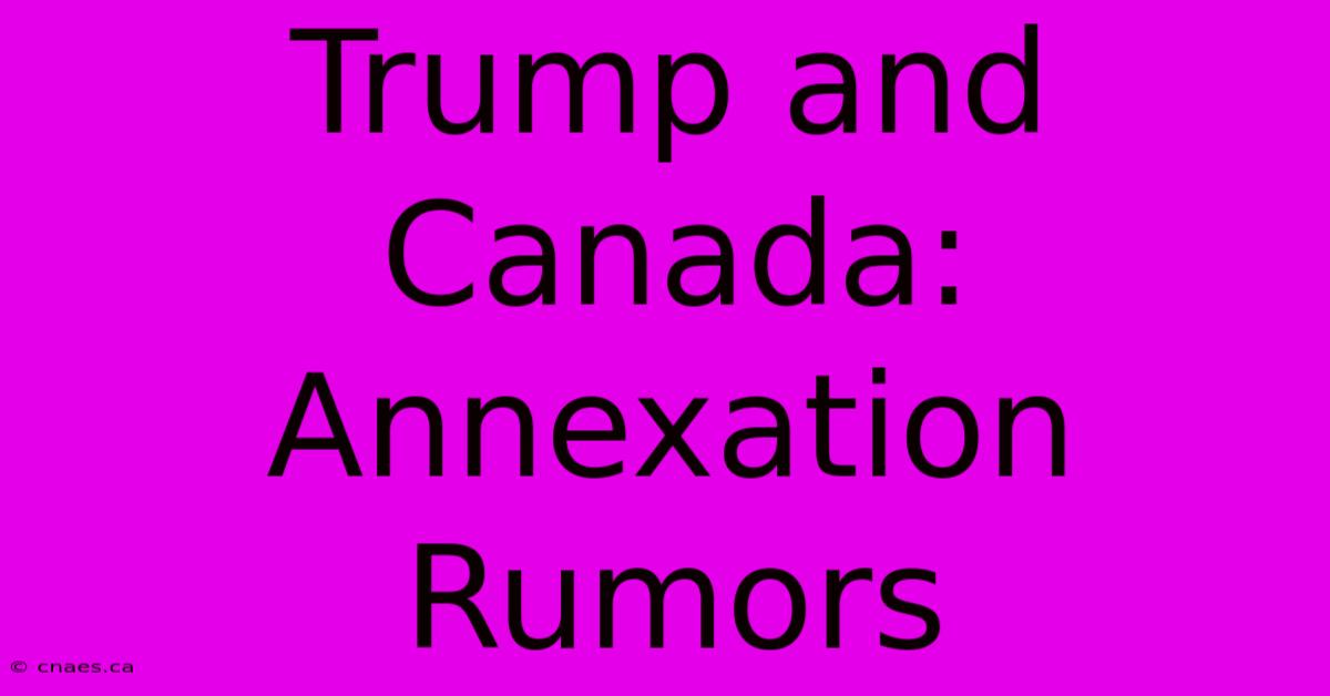 Trump And Canada: Annexation Rumors