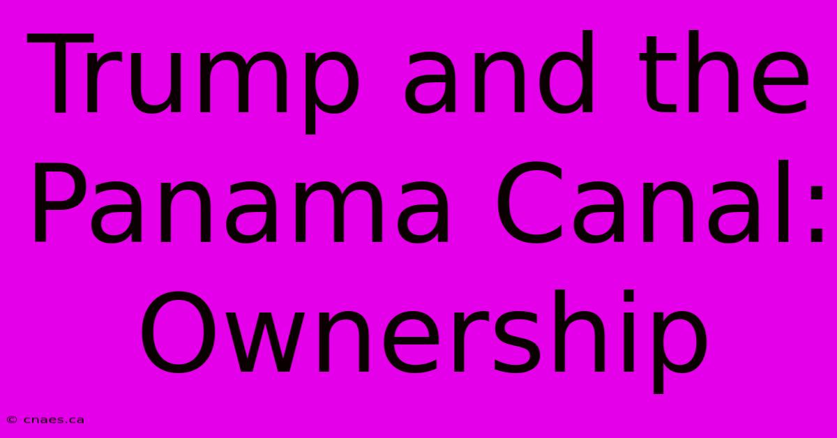 Trump And The Panama Canal: Ownership