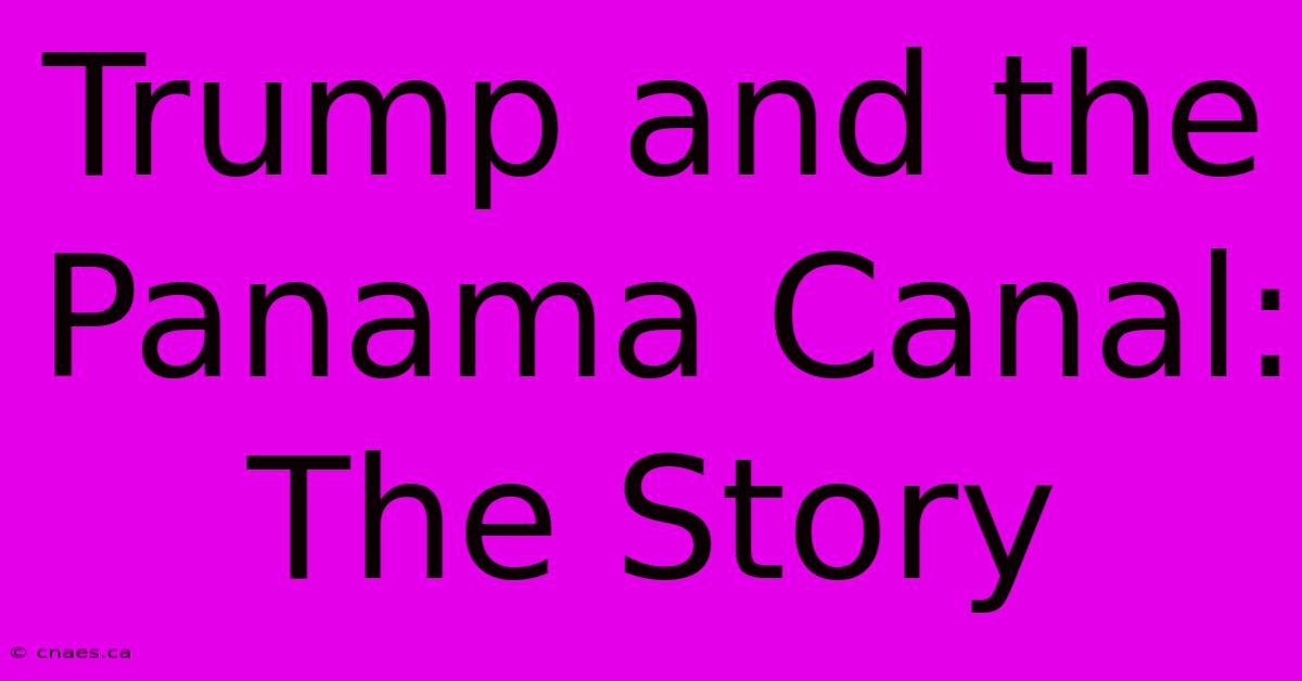 Trump And The Panama Canal:  The Story