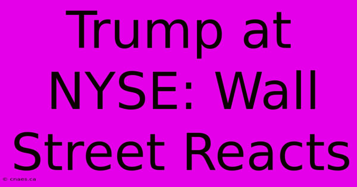 Trump At NYSE: Wall Street Reacts