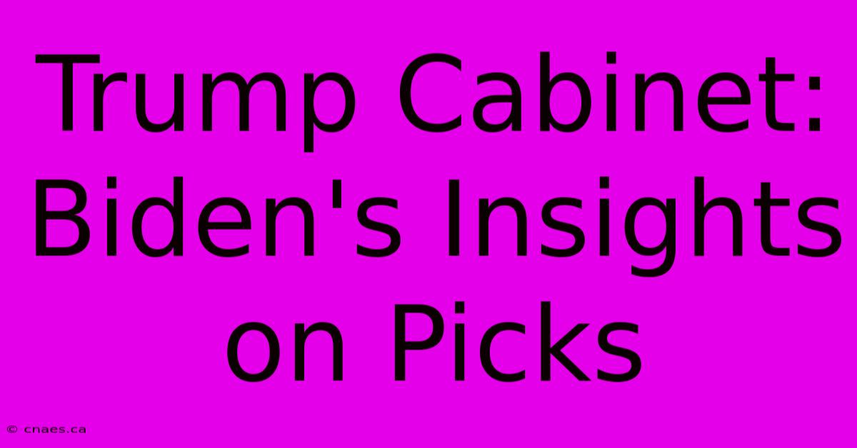 Trump Cabinet: Biden's Insights On Picks