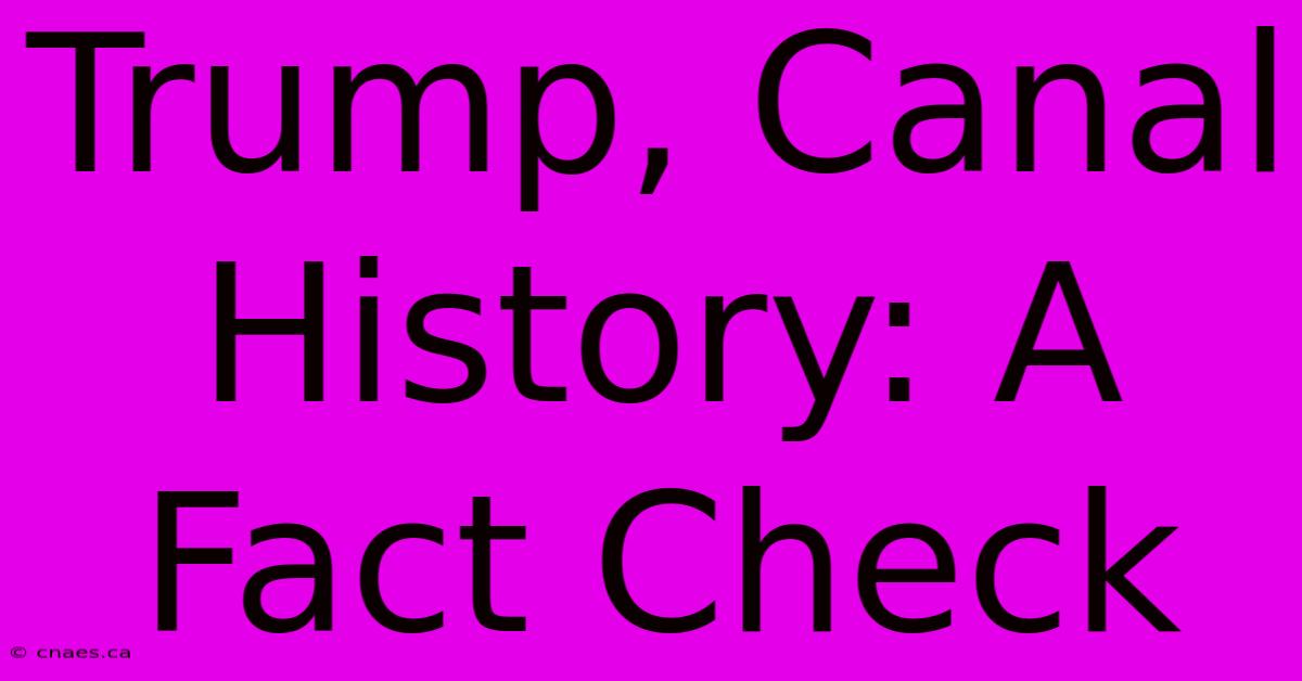 Trump, Canal History: A Fact Check