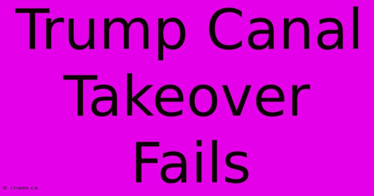 Trump Canal Takeover Fails