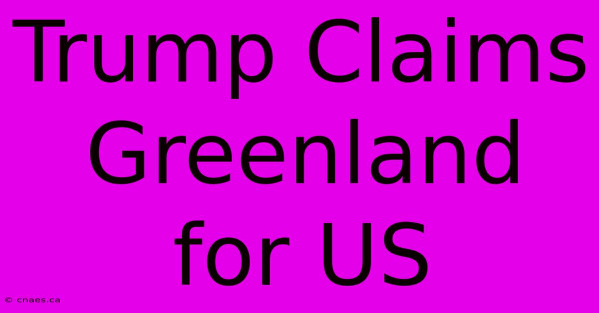 Trump Claims Greenland For US