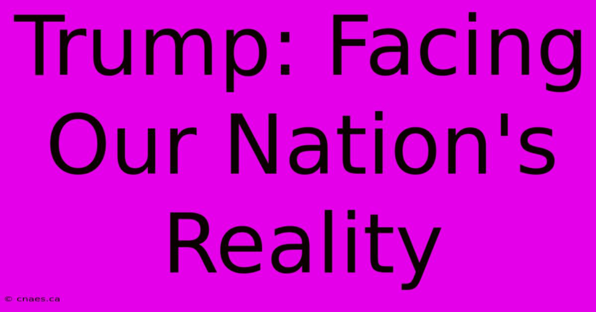 Trump: Facing Our Nation's Reality