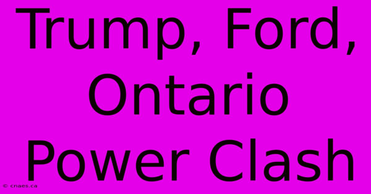 Trump, Ford, Ontario Power Clash