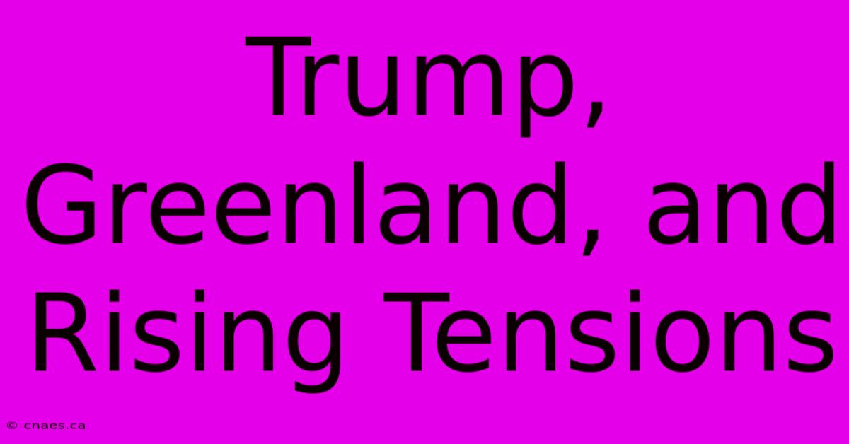 Trump, Greenland, And Rising Tensions