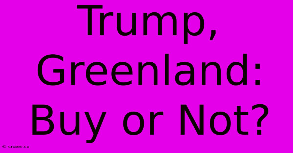 Trump, Greenland:  Buy Or Not?