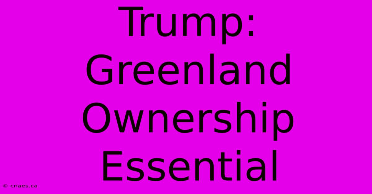 Trump: Greenland Ownership Essential